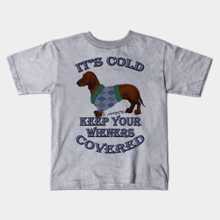 Funny Dachshund Quote, IT'S COLD KEEP YOUR WIENERS COVERED! Doxie Lover Gifts Kids T-Shirt